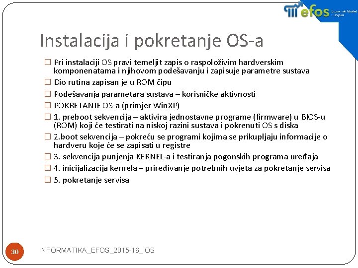 Instalacija i pokretanje OS-a � Pri instalaciji OS pravi temeljit zapis o raspoloživim hardverskim