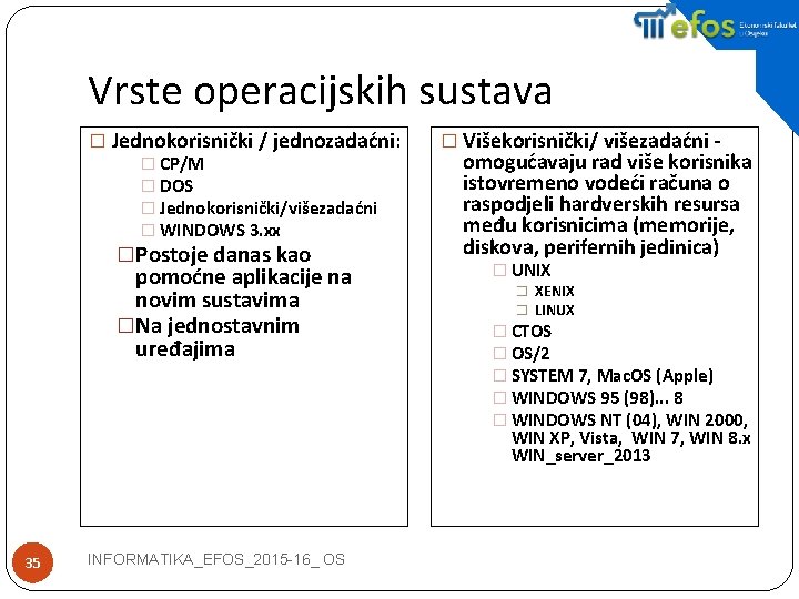 Vrste operacijskih sustava � Jednokorisnički / jednozadaćni: � CP/M � DOS � Jednokorisnički/višezadaćni �