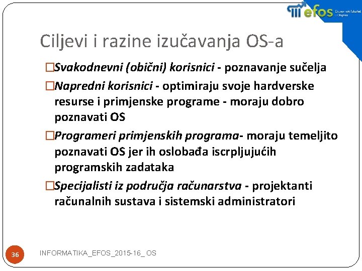 Ciljevi i razine izučavanja OS-a �Svakodnevni (obični) korisnici - poznavanje sučelja �Napredni korisnici -