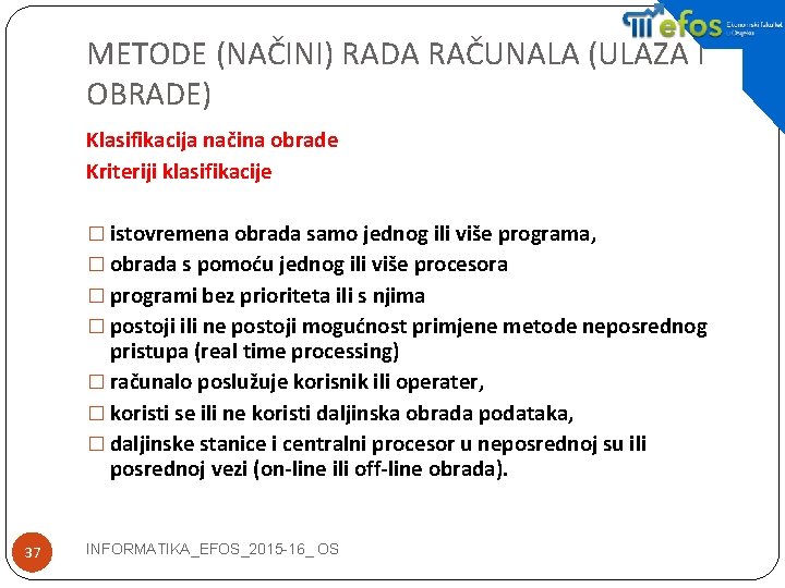 METODE (NAČINI) RADA RAČUNALA (ULAZA I OBRADE) Klasifikacija načina obrade Kriteriji klasifikacije � istovremena