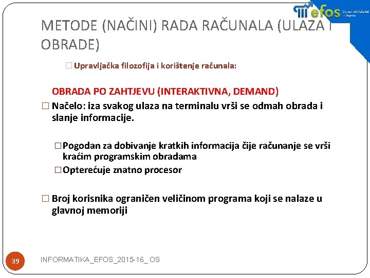 METODE (NAČINI) RADA RAČUNALA (ULAZA I OBRADE) � Upravljačka filozofija i korištenje računala: OBRADA