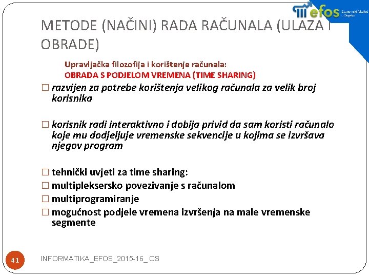 METODE (NAČINI) RADA RAČUNALA (ULAZA I OBRADE) Upravljačka filozofija i korištenje računala: OBRADA S