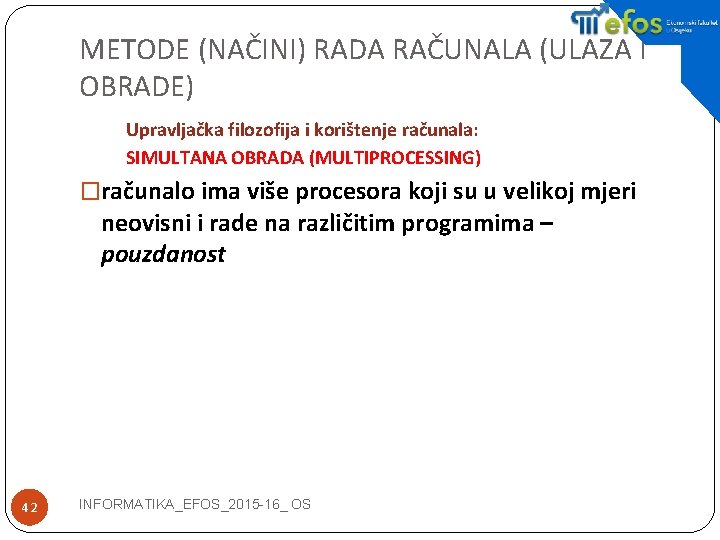 METODE (NAČINI) RADA RAČUNALA (ULAZA I OBRADE) Upravljačka filozofija i korištenje računala: SIMULTANA OBRADA