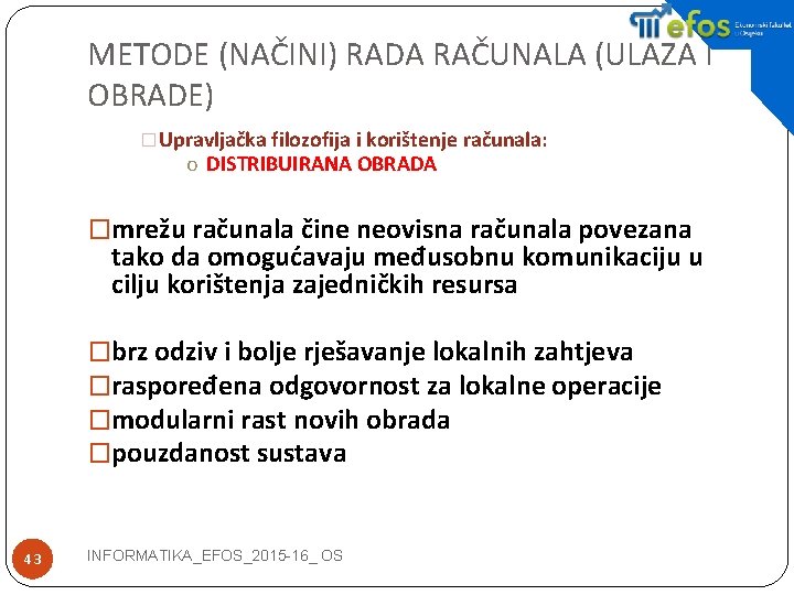 METODE (NAČINI) RADA RAČUNALA (ULAZA I OBRADE) �Upravljačka filozofija i korištenje računala: o DISTRIBUIRANA