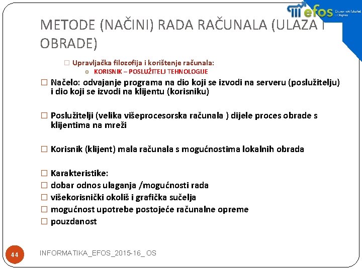 METODE (NAČINI) RADA RAČUNALA (ULAZA I OBRADE) � Upravljačka filozofija i korištenje računala: o