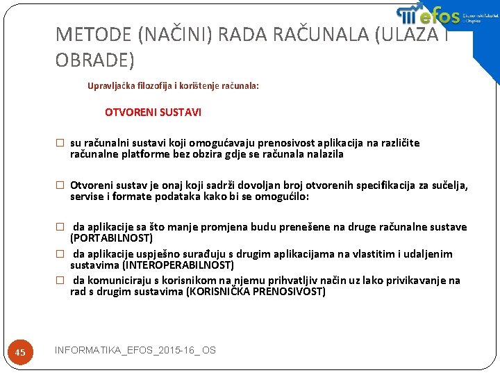 METODE (NAČINI) RADA RAČUNALA (ULAZA I OBRADE) Upravljačka filozofija i korištenje računala: OTVORENI SUSTAVI