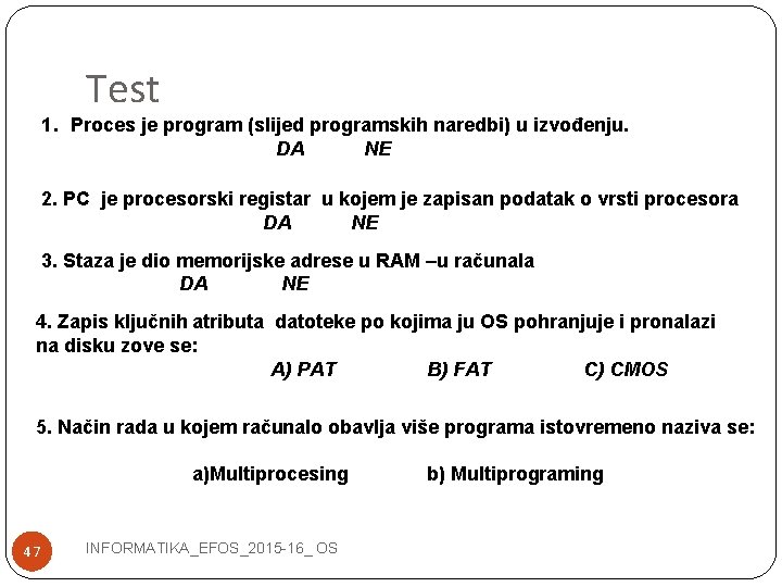 Test 1. Proces je program (slijed programskih naredbi) u izvođenju. DA NE 2. PC