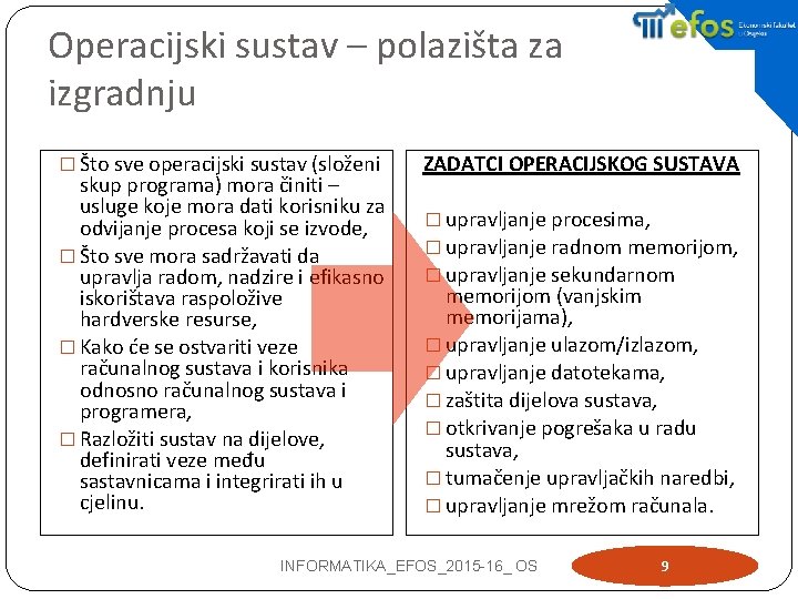 Operacijski sustav – polazišta za izgradnju � Što sve operacijski sustav (složeni skup programa)