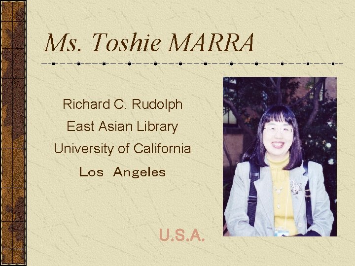 Ms. Toshie MARRA Richard C. Rudolph East Asian Library University of California Ｌｏｓ　Ａｎｇｅｌｅｓ U.