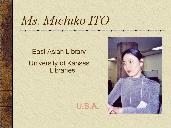 Ms. Michiko ITO East Asian Library University of Kansas Libraries U. S. A. 