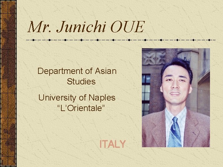 Mr. Junichi OUE Department of Asian Studies University of Naples “L’Orientale” ITALY 