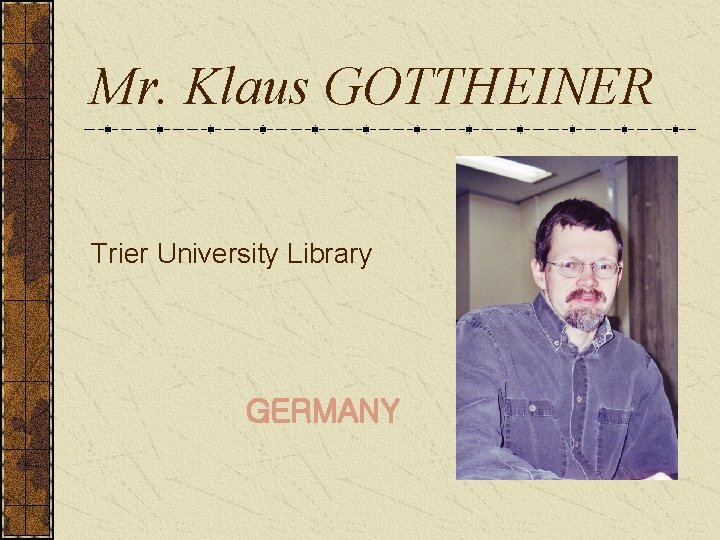 Mr. Klaus GOTTHEINER Trier University Library GERMANY 