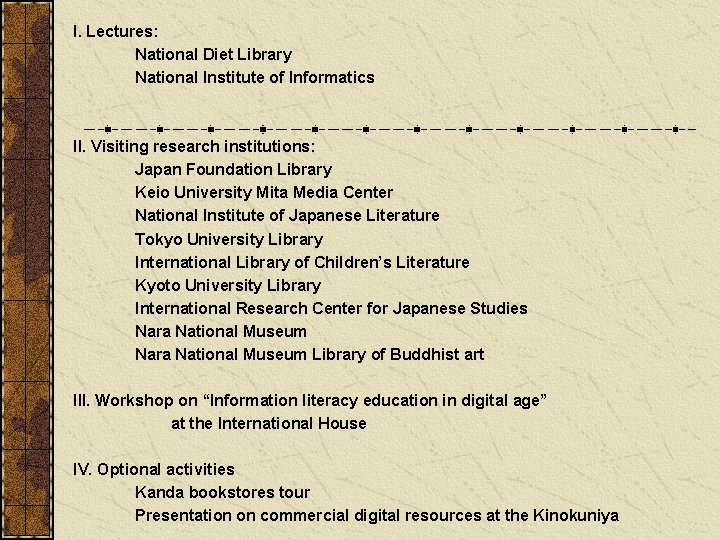 I. Lectures: National Diet Library National Institute of Informatics II. Visiting research institutions: Japan