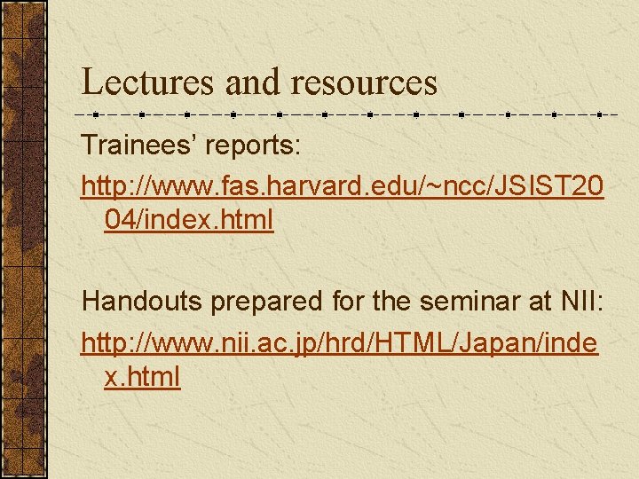 Lectures and resources Trainees’ reports: http: //www. fas. harvard. edu/~ncc/JSIST 20 04/index. html Handouts