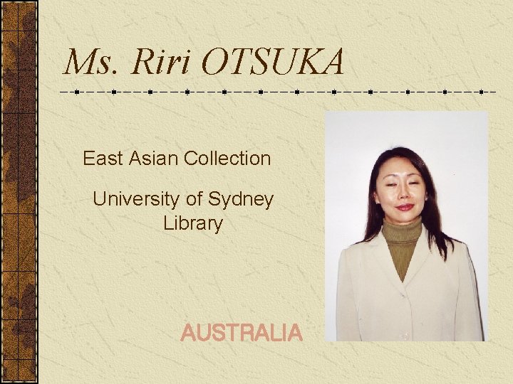 Ms. Riri OTSUKA East Asian Collection　 University of Sydney Library AUSTRALIA 