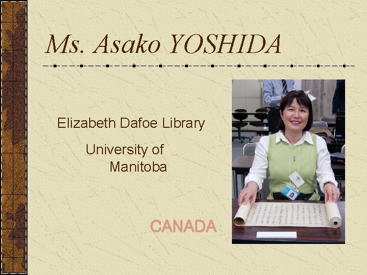 Ms. Asako YOSHIDA Elizabeth Dafoe Library University of 　　　　　　　　 Manitoba CANADA 