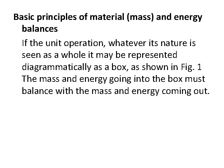 Basic principles of material (mass) and energy balances If the unit operation, whatever its