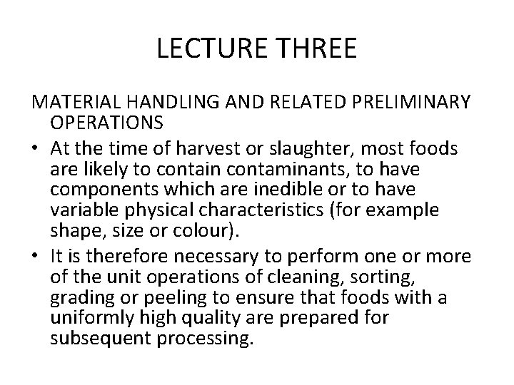 LECTURE THREE MATERIAL HANDLING AND RELATED PRELIMINARY OPERATIONS • At the time of harvest