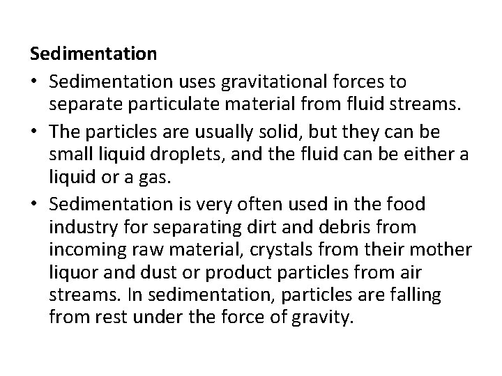 Sedimentation • Sedimentation uses gravitational forces to separate particulate material from fluid streams. •
