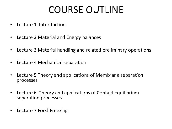 COURSE OUTLINE • Lecture 1 Introduction • Lecture 2 Material and Energy balances •