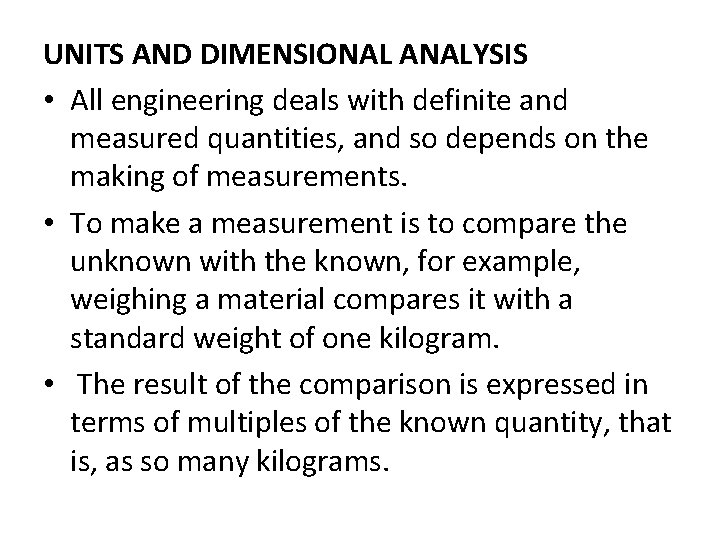 UNITS AND DIMENSIONAL ANALYSIS • All engineering deals with definite and measured quantities, and