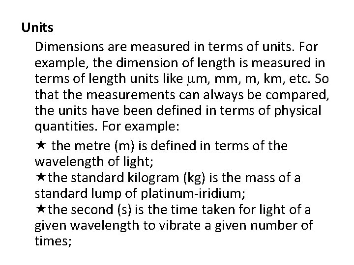 Units Dimensions are measured in terms of units. For example, the dimension of length