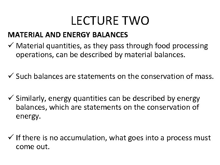 LECTURE TWO MATERIAL AND ENERGY BALANCES ü Material quantities, as they pass through food