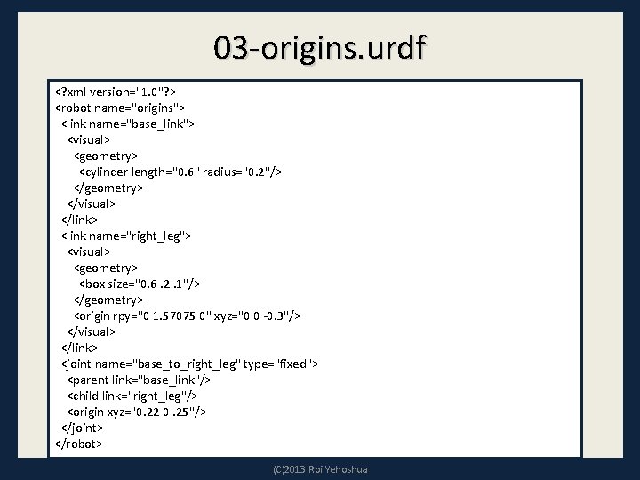 03 -origins. urdf <? xml version="1. 0"? > <robot name="origins"> <link name="base_link"> <visual> <geometry>