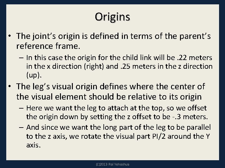 Origins • The joint’s origin is defined in terms of the parent’s reference frame.