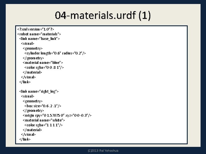 04 -materials. urdf (1) <? xml version="1. 0"? > <robot name="materials"> <link name="base_link"> <visual>