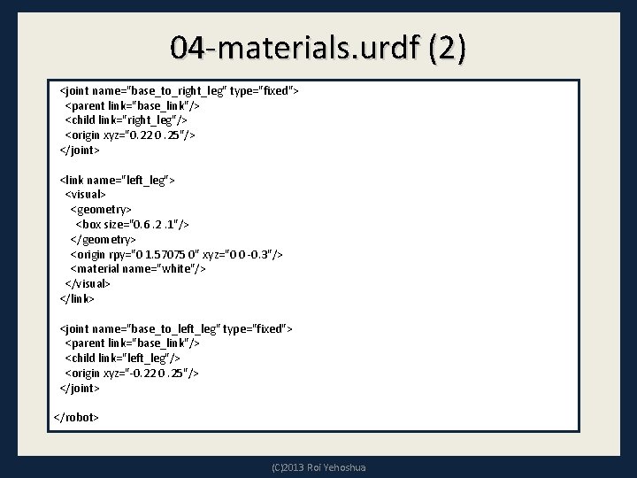 04 -materials. urdf (2) <joint name="base_to_right_leg" type="fixed"> <parent link="base_link"/> <child link="right_leg"/> <origin xyz="0. 22