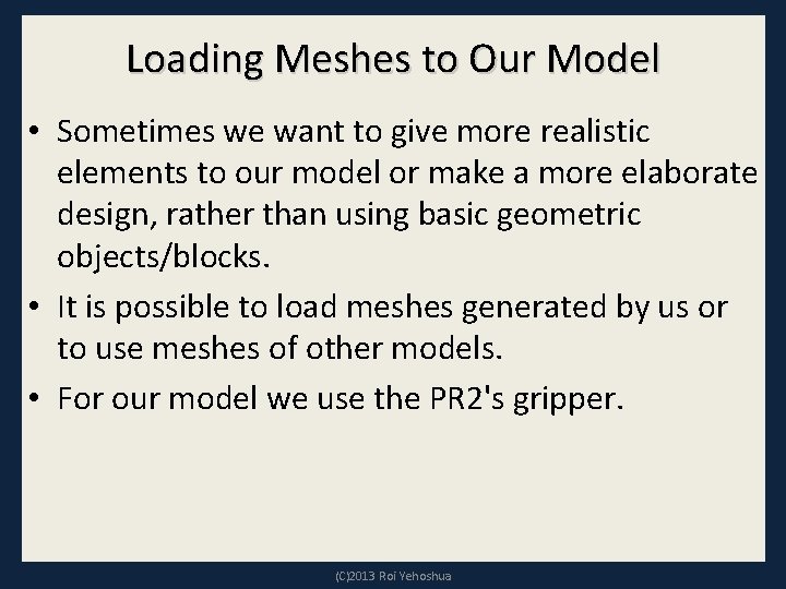 Loading Meshes to Our Model • Sometimes we want to give more realistic elements
