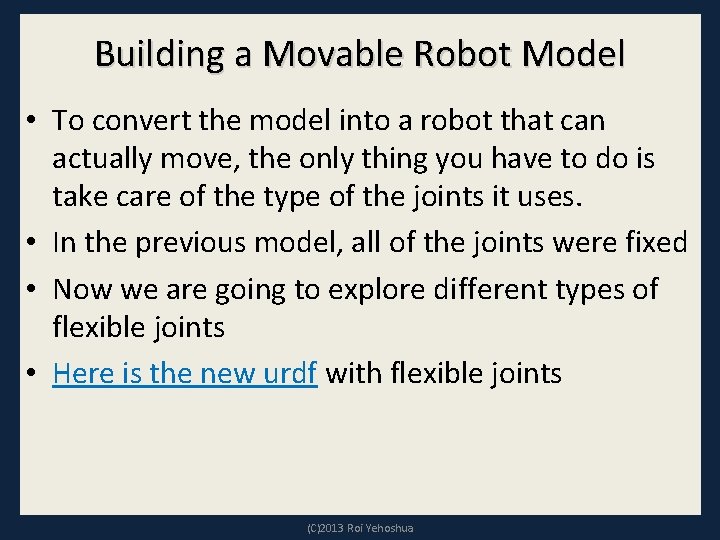 Building a Movable Robot Model • To convert the model into a robot that