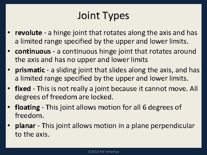 Joint Types • revolute - a hinge joint that rotates along the axis and