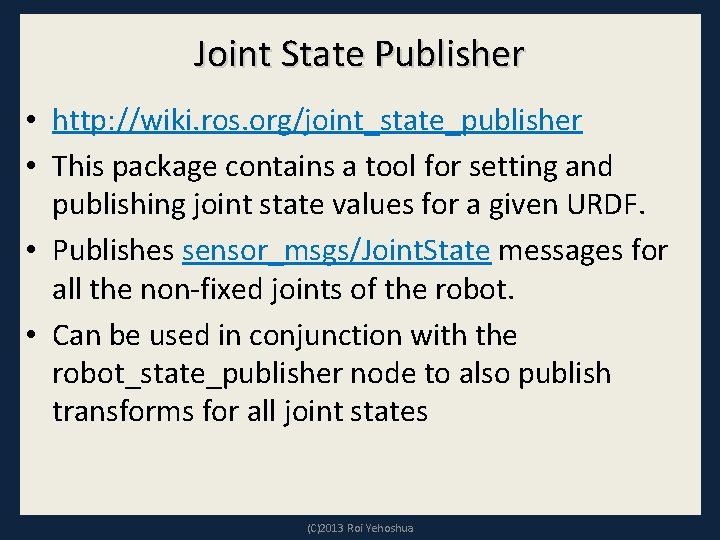 Joint State Publisher • http: //wiki. ros. org/joint_state_publisher • This package contains a tool