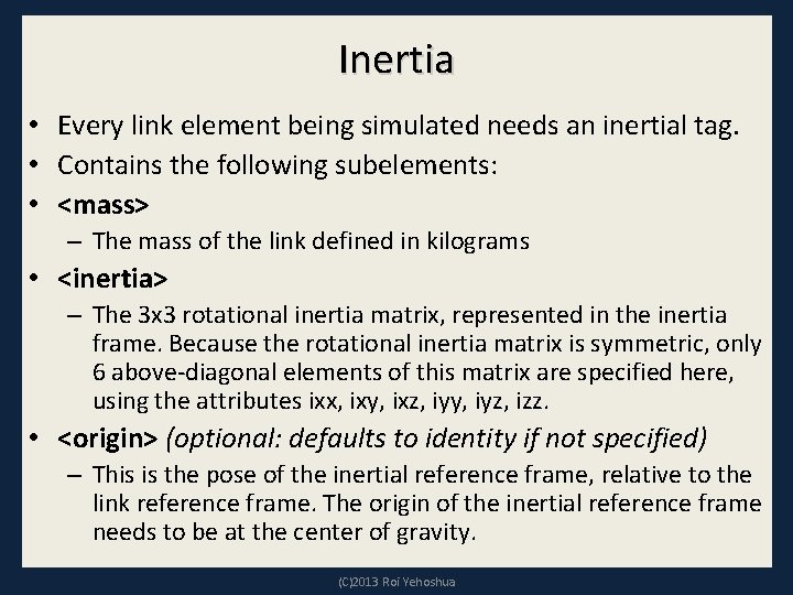 Inertia • Every link element being simulated needs an inertial tag. • Contains the