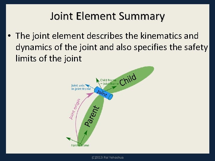 Joint Element Summary • The joint element describes the kinematics and dynamics of the