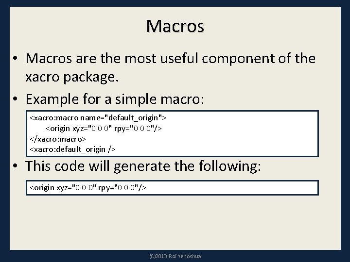 Macros • Macros are the most useful component of the xacro package. • Example