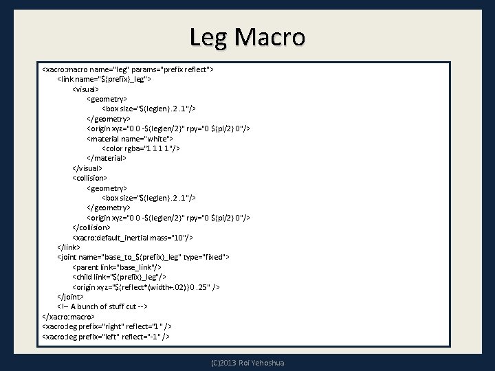 Leg Macro <xacro: macro name="leg" params="prefix reflect"> <link name="${prefix}_leg"> <visual> <geometry> <box size="${leglen}. 2.
