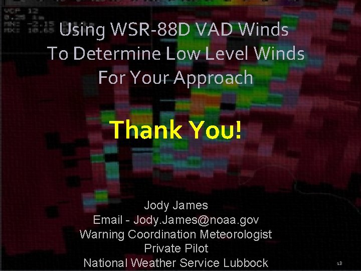 Using WSR-88 D VAD Winds To Determine Low Level Winds For Your Approach Thank Using WSR-88 D VAD Winds To Determine Low Level Winds For Your Approach Thank