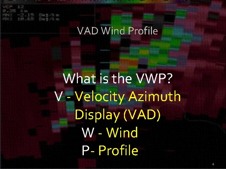 VAD Wind Profile What is the VWP? V - Velocity Azimuth Display (VAD) W VAD Wind Profile What is the VWP? V - Velocity Azimuth Display (VAD) W