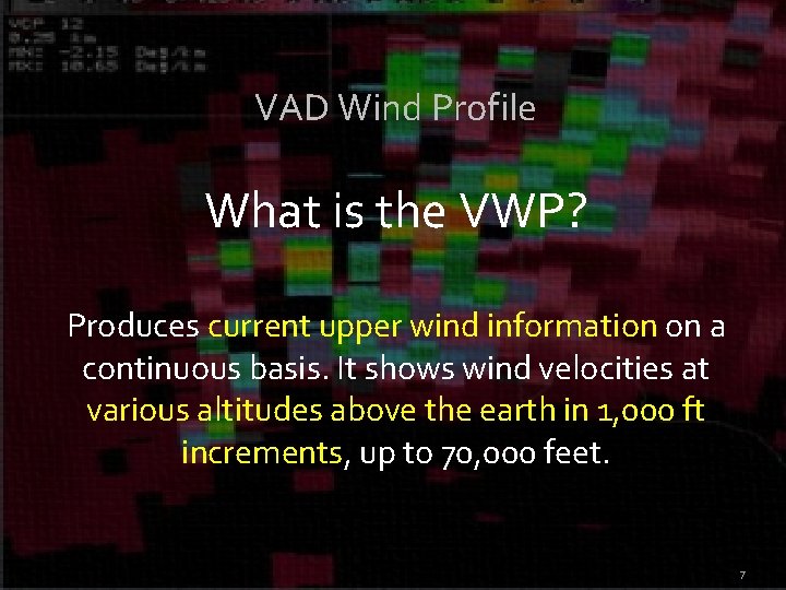 VAD Wind Profile What is the VWP? Produces current upper wind information on a VAD Wind Profile What is the VWP? Produces current upper wind information on a