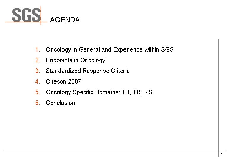 AGENDA 1. Oncology in General and Experience within SGS 2. Endpoints in Oncology 3.