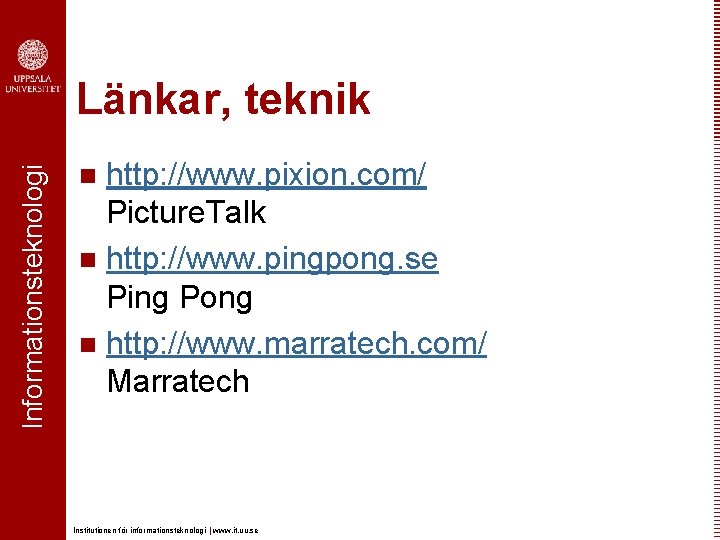 Informationsteknologi Länkar, teknik http: //www. pixion. com/ Picture. Talk n http: //www. pingpong. se