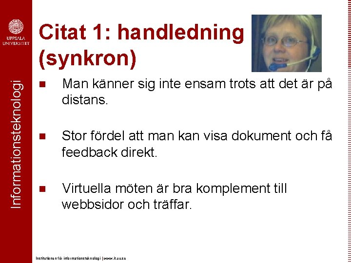 Informationsteknologi Citat 1: handledning (synkron) n Man känner sig inte ensam trots att det