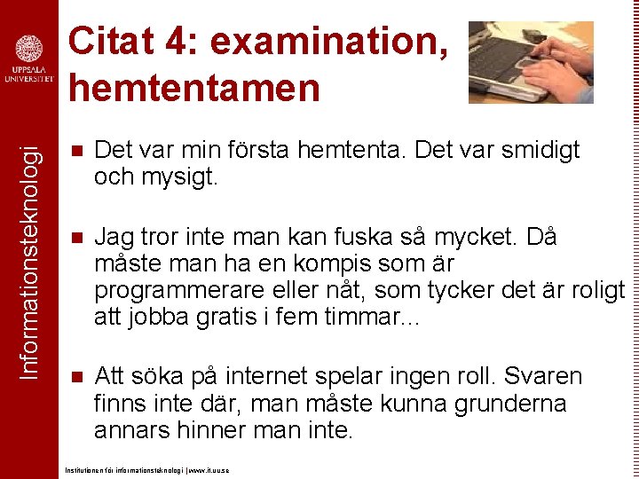 Informationsteknologi Citat 4: examination, hemtentamen n Det var min första hemtenta. Det var smidigt Informationsteknologi Citat 4: examination, hemtentamen n Det var min första hemtenta. Det var smidigt