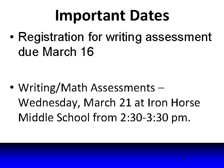 Important Dates • Registration for writing assessment due March 16 • Writing/Math Assessments –