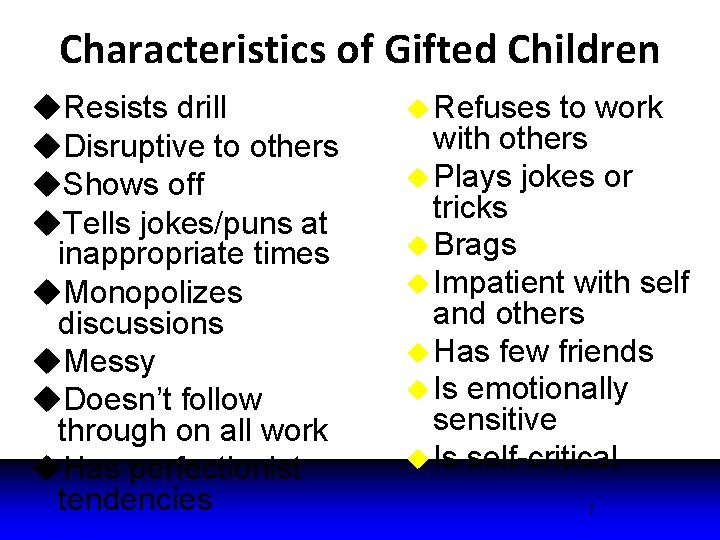 Characteristics of Gifted Children u. Resists drill u. Disruptive to others u. Shows off