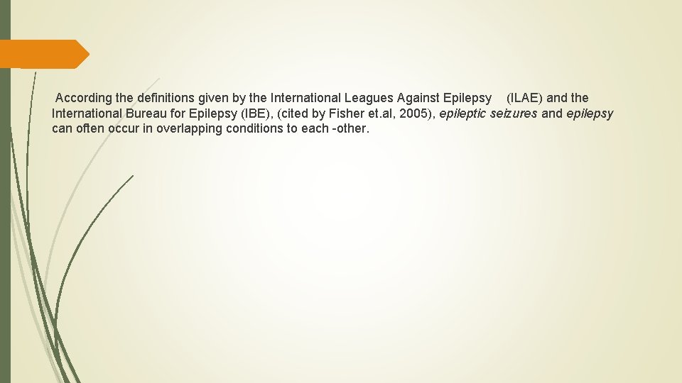 According the definitions given by the International Leagues Against Epilepsy (ILAE) and the According the definitions given by the International Leagues Against Epilepsy (ILAE) and the