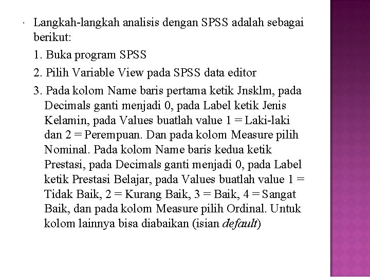  Langkah-langkah analisis dengan SPSS adalah sebagai berikut: 1. Buka program SPSS 2. Pilih